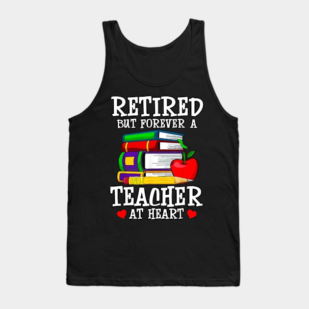 Retired But Forever A Teacher At Heart Tank Top by celestewilliey